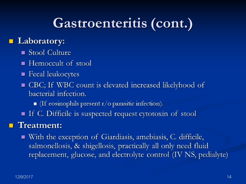 12/9/2017 14 Gastroenteritis (cont.) Laboratory: Stool Culture  Hemoccult of stool Fecal leukocytes CBC;